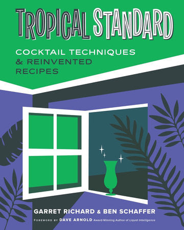 Tropical Standard: Cocktail Techniques & Reinvented Recipes Hardcover by Garret Richard