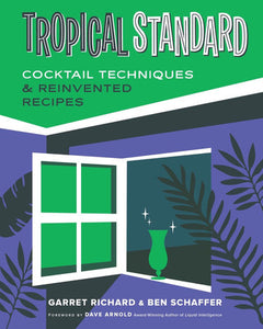 Tropical Standard: Cocktail Techniques & Reinvented Recipes Hardcover by Garret Richard