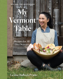 My Vermont Table: Recipes for All (Six) Seasons Hardcover by Gesine Bullock-Prado