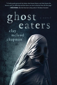 Ghost Eaters: A Novel Hardcover by Clay Chapman