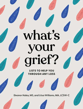 What's Your Grief? Hardcover by Eleanor Haley, MS, and Litsa Williams, MA, LCSW-C