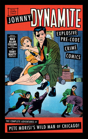 Johnny Dynamite: Explosive Pre-Code Crime Comics – The Complete Adventures  of Pete Morisi's Wild Man of Chicago Hardcover by Max Allan Collins; Terry 