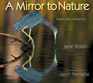 A Mirror to Nature Paperback by Jane Yolen; Photographs by Jason Stemple