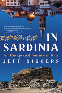 In Sardinia: An Unexpected Journey in Italy Hardcover by Jeff Biggers