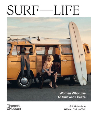 Surf Life: Women Who Live to Surf and Create Hardcover by Gill Hutchison