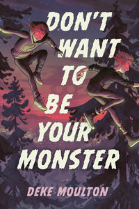 Don't Want to Be Your Monster Hardcover by Deke Moulton