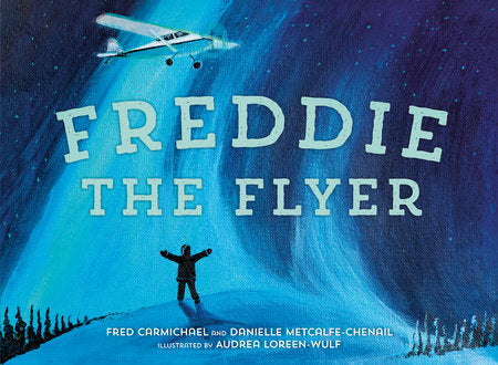 Freddie the Flyer Hardcover by Danielle Metcalfe-Chenail and Fred Carmichael; illustrated by Audrea Loreen-Wulf