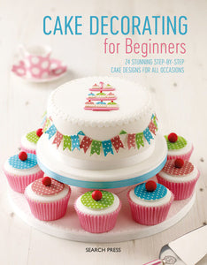 Cake Decorating for Beginners Paperback by Search Press