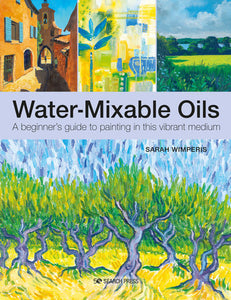 Water-Mixable Oils: A beginners guide to painting in this vibrant medium Paperback by Sarah Wimperis