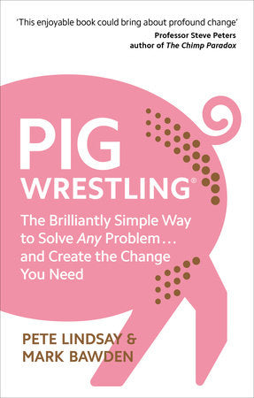 Pig Wrestling Paperback by Pete Lindsay and Dr Mark Bawden