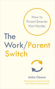 The Work/Parent Switch Paperback by Anita Cleare