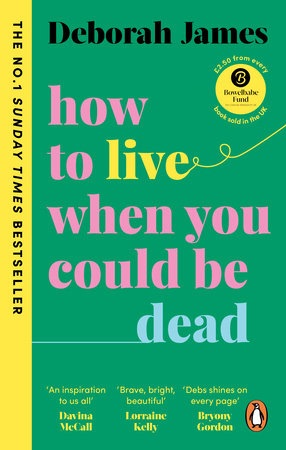 How to Live When You Could Be Dead Paperback by Deborah James