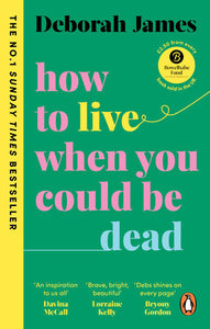 How to Live When You Could Be Dead Paperback by Deborah James