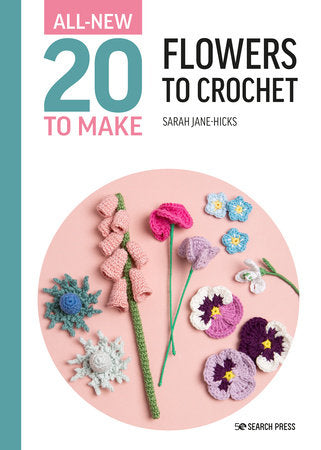 All-New Twenty to Make: Flowers to Crochet Hardcover by Sarah-Jane Hicks