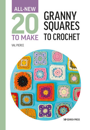 All-New Twenty to Make: Granny Squares to Crochet Hardcover by Val Pierce