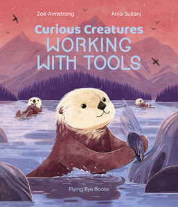 Curious Creatures Working With Tools Hardcover by Zoë Armstrong