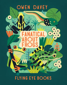 Fanatical About Frogs Paperback by Owen Davey