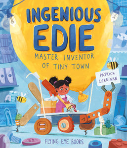 Ingenious Edie, Master Inventor of Tiny Town Hardcover by Patrick Corrigan