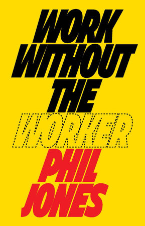 Work Without the Worker Hardcover by Phil Jones