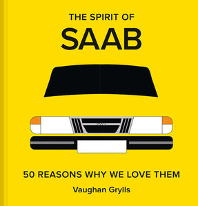 The Spirit of Saab: 50 Reasons Why We Love Them Hardcover by Vaughan Grylls