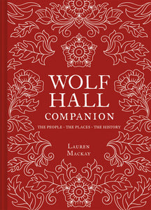 Wolf Hall Companion Hardcover by Lauren Mackay