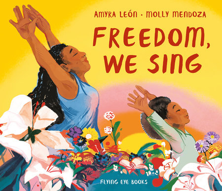 Freedom, We Sing Hardcover by Amyra Leon