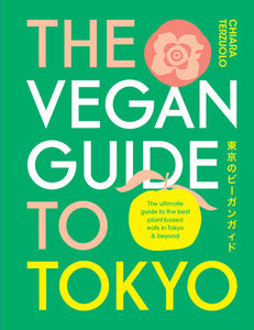 The Vegan Guide to Tokyo: The ultimate guide to the best plant-based eats in Tokyo and beyond Hardcover by Chiara Terzuolo