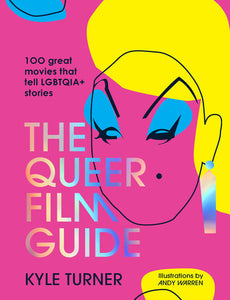 The Queer Film Guide: 100 great movies that tell LGBTQIA+ stories Hardcover by Kyle Turner