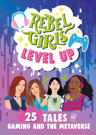 Rebel Girls Level Up: 25 Tales of Gaming and the Metaverse Paperback by Rebel Girls