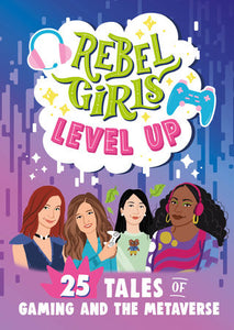 Rebel Girls Level Up: 25 Tales of Gaming and the Metaverse Paperback by Rebel Girls