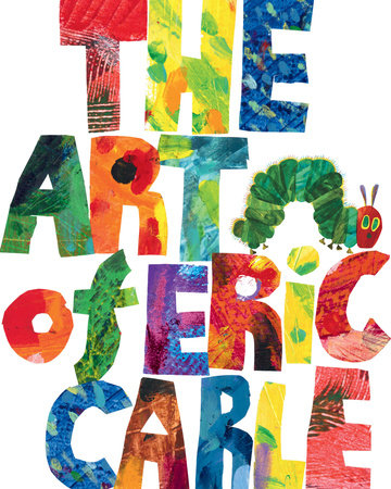 The Art of Eric Carle Hardcover by Eric Carle; Illustrated by Eric Carle