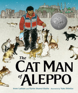 The Cat Man of Aleppo Hardcover by Karim Shamsi-Basha and Irene Latham; illustrated by Yuko Shimizu