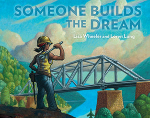 Someone Builds the Dream Hardcover by Lisa Wheeler; illustrated by Loren Long