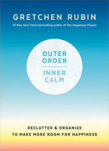 Outer Order, Inner Calm Hardcover by Gretchen Rubin