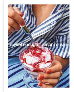 Sweet Enough: A Dessert Cookbook Hardcover by Alison Roman