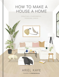 How to Make a House a Home Hardcover by Ariel Kaye, founder of Parachute