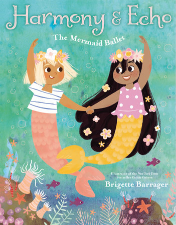 Harmony & Echo: The Mermaid Ballet Hardcover by Brigette Barrager