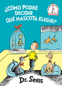 ¿Cómo podré decidir qué mascota elegir? (What Pet Should I Get? Spanish Edition) Hardcover by Dr. Seuss