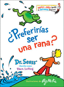 ¿Preferirías ser una rana? (Would You Rather Be a Bullfrog? Spanish Edition) Hardcover by Dr. Seuss writing as Theo. LeSieg; Illustrated by Roy Mckie