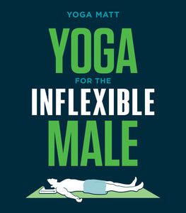 Yoga for the Inflexible Male Paperback by Yoga Matt