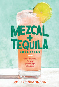 Mezcal and Tequila Cocktails Hardcover by Robert Simonson