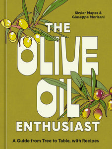 The Olive Oil Enthusiast Hardcover by Skyler Mapes and Giuseppe Morisani