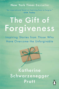 The Gift of Forgiveness Paperback by Katherine Schwarzenegger Pratt