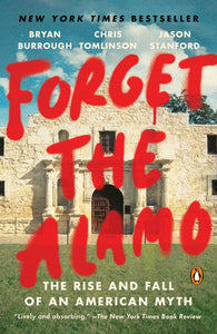 Forget the Alamo Paperback by Bryan Burrough, Chris Tomlinson, and Jason Stanford