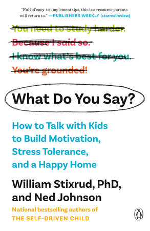 What Do You Say? Paperback by William Stixrud, PhD, and Ned Johnson