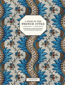 A Year in the French Style Hardcover by Vincent Farelly and Jean-Baptiste Martin; Photos by Ruth Ribeaucourt; Foreword b y John Derian