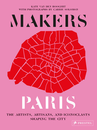 Makers Paris Hardcover by Carrie Solomon, Kate van den Boogert