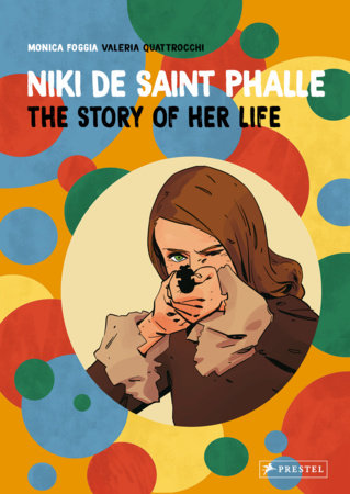 Niki de Saint Phalle: The Story of Her Life Hardcover by Monica Foggia