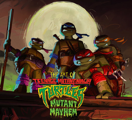 The Art of Teenage Mutant Ninja Turtles: Mutant Mayhem Hardcover by Sorenson, Jim