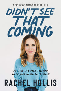 Didn't See That Coming: Putting Life Back Together When Your World Falls Apart Hardcover by Rachel Hollis